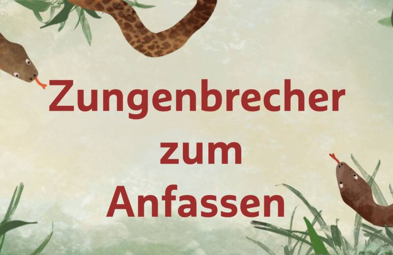 Collage aus dem Kinderbuch: mittig der Text "Zungenbrecher zum Anfassen" am Rand Schlangen und Schilf